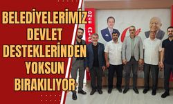 Belediyelerimiz devlet desteklerinden yoksun bırakılıyor